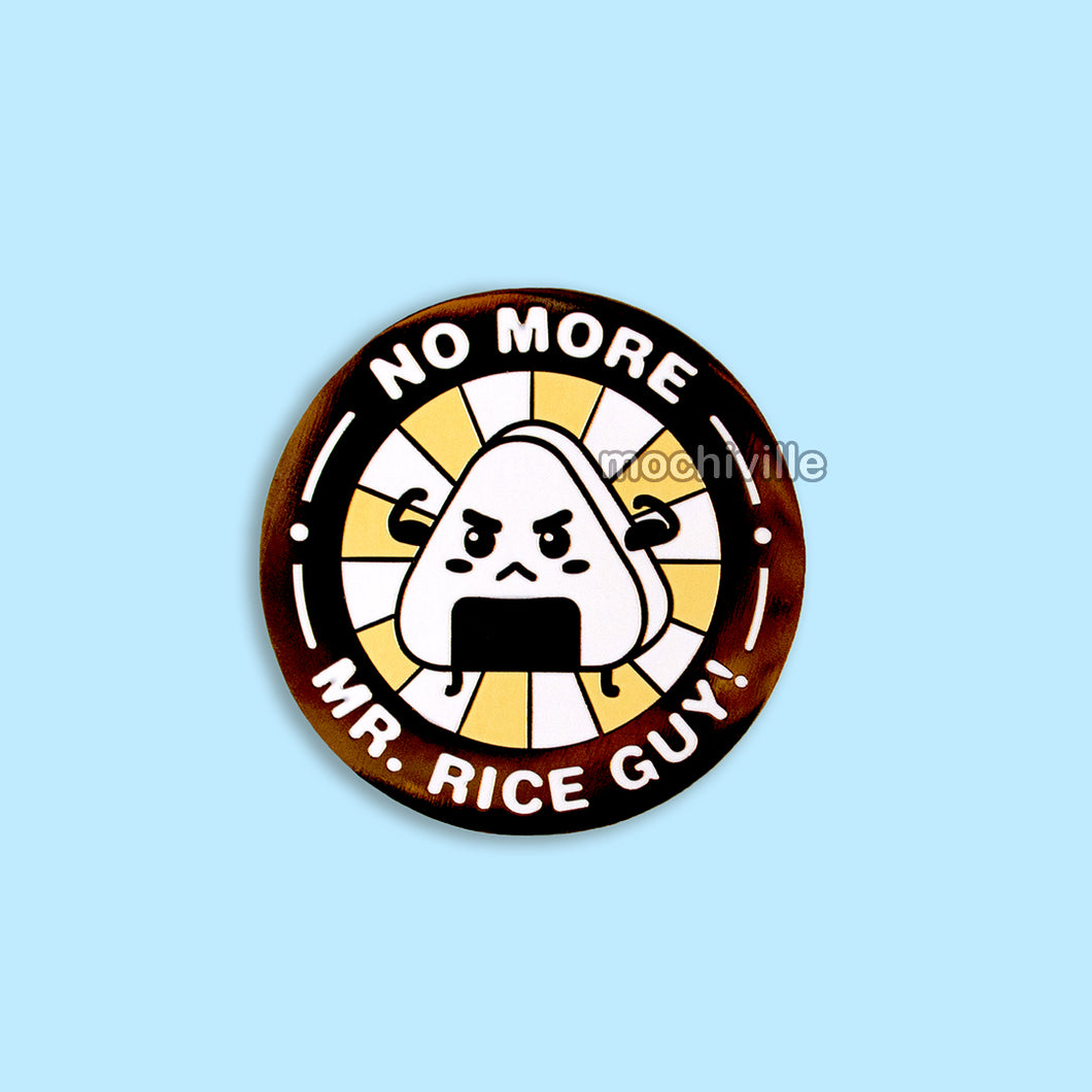 No More Mr. Rice Guy | Enamel Pin